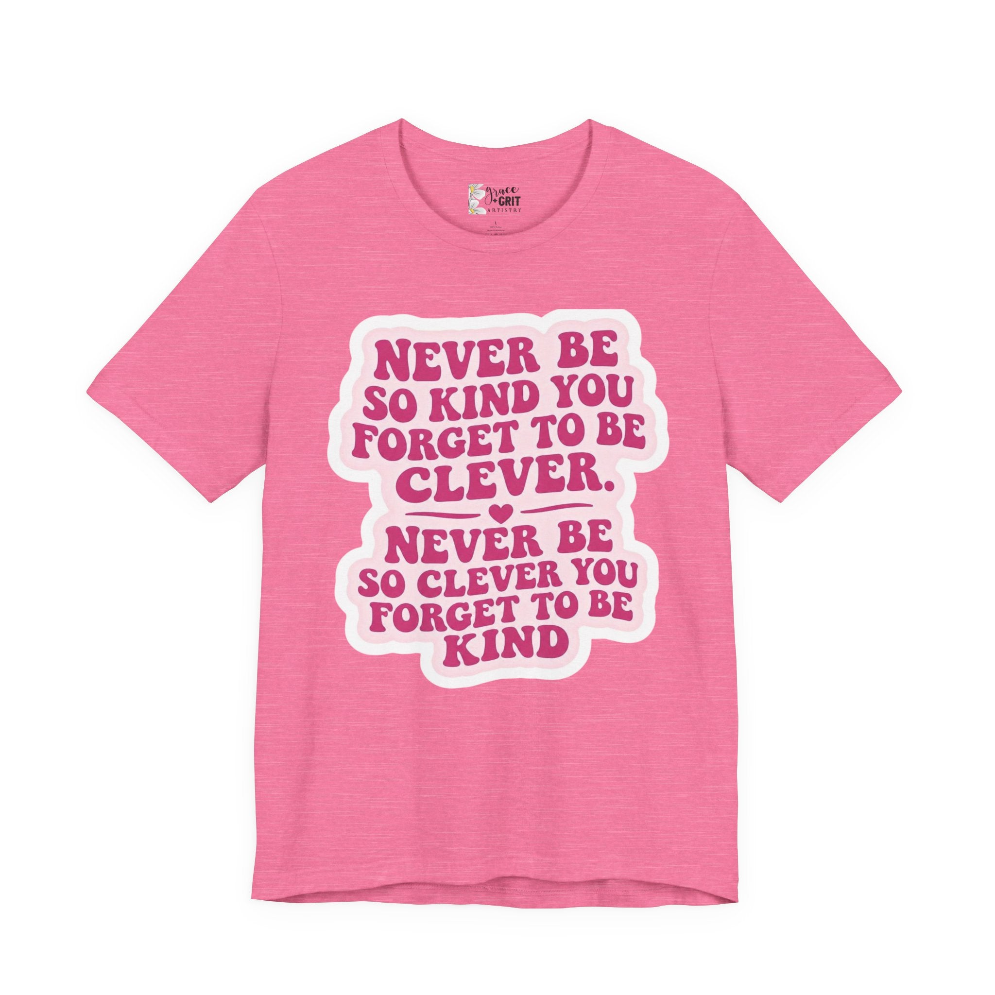 Never Be So Kind You Forget to Be Clever tee | Inspirational Quote Shirt