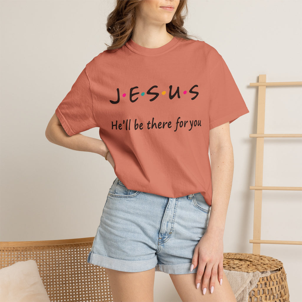 Jesus He’ll Be There for You Christian T-Shirt
