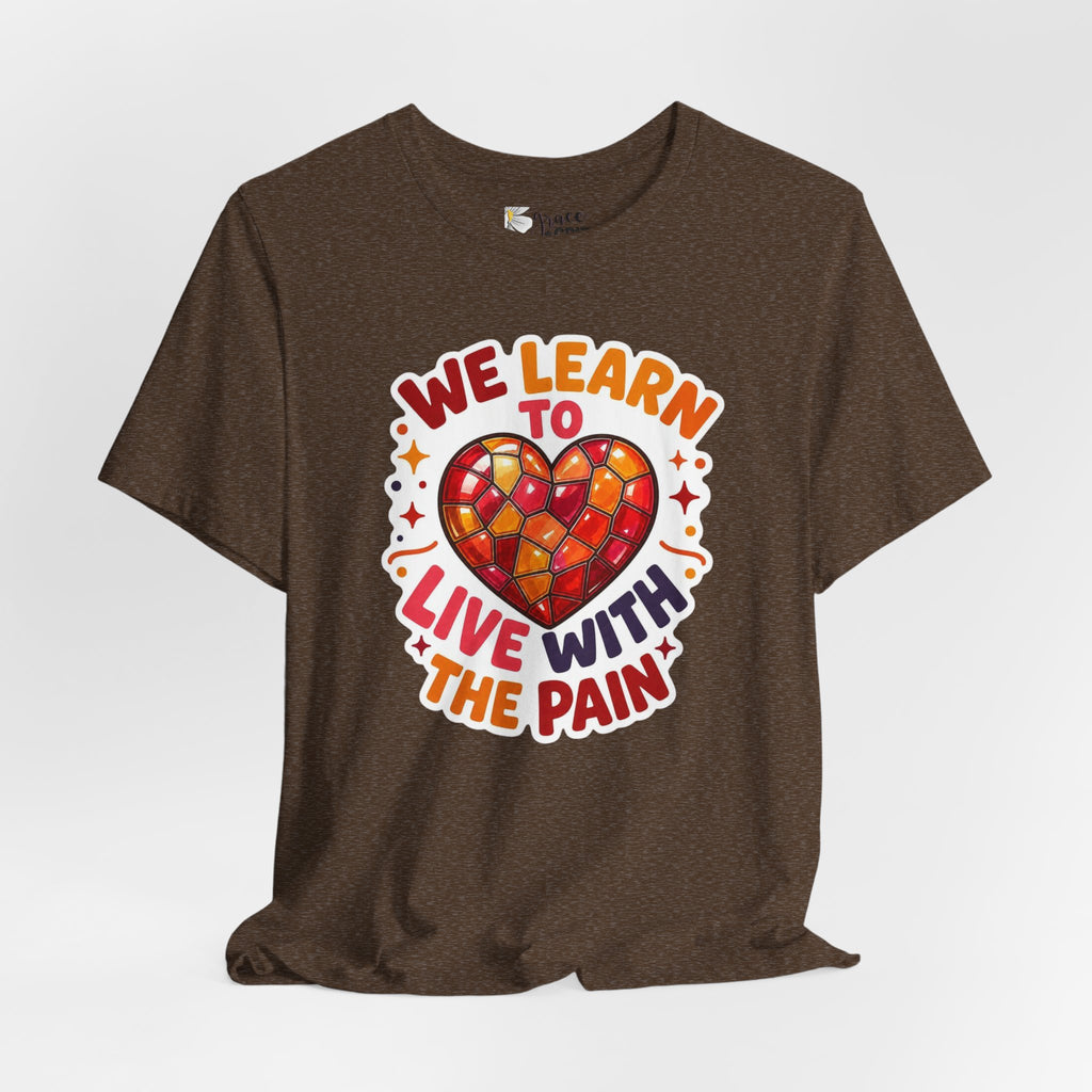 We Learn To Live With The Pain Heart Graphic Tee | Mental Health Awareness Shirt