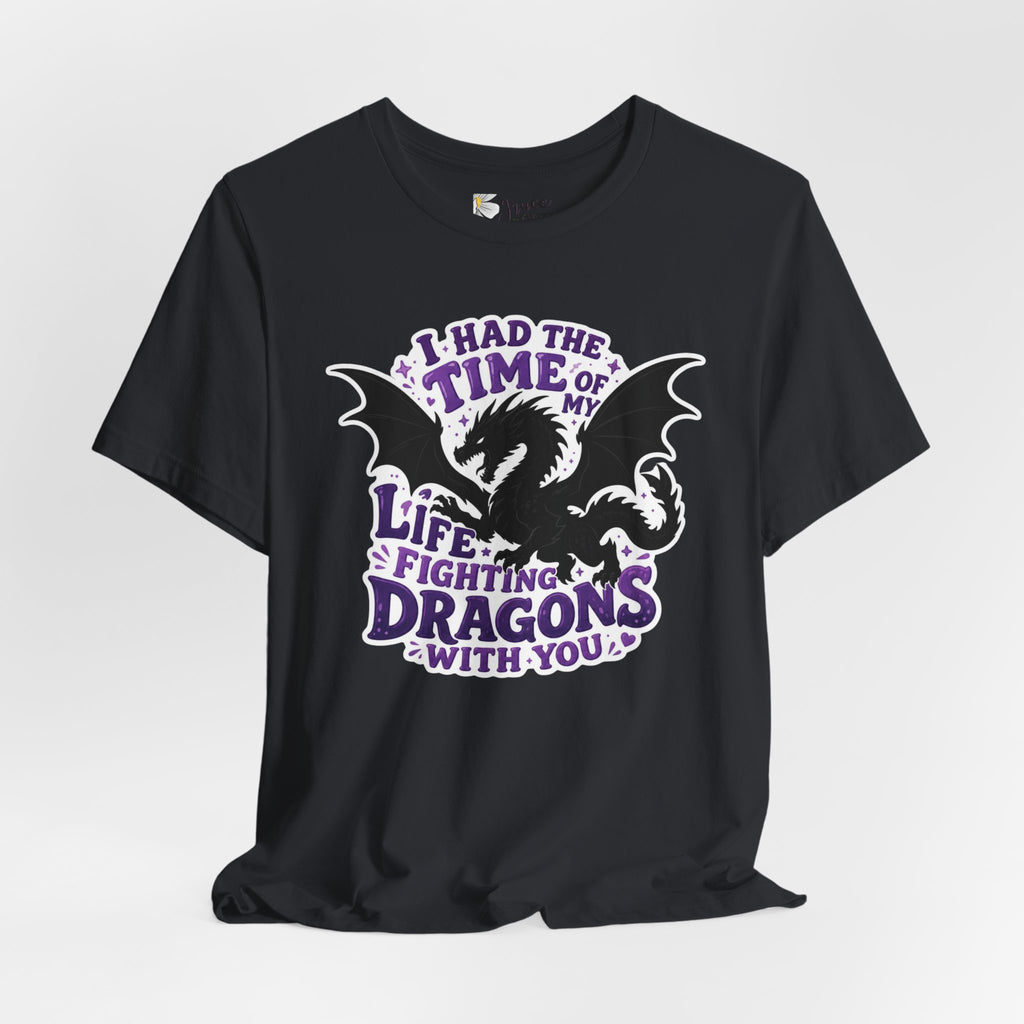 Dragon Fighting Tee — "I Had the Time of My Life Fighting Dragons With You" Graphic T-Shirt