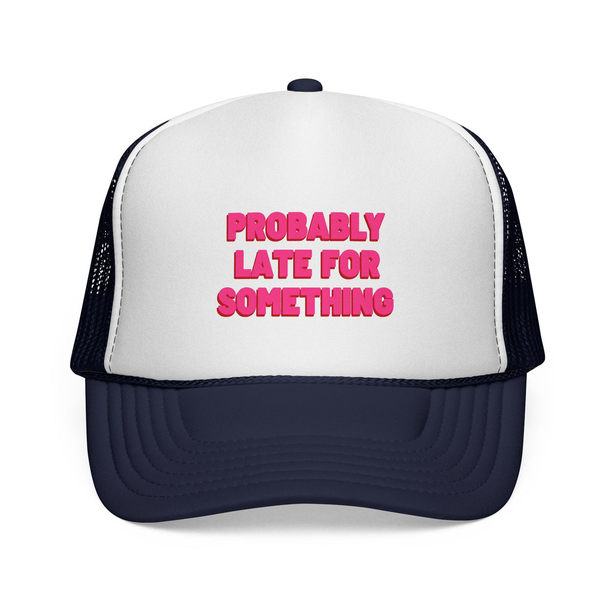 Probably Late for Something Trucker Cap