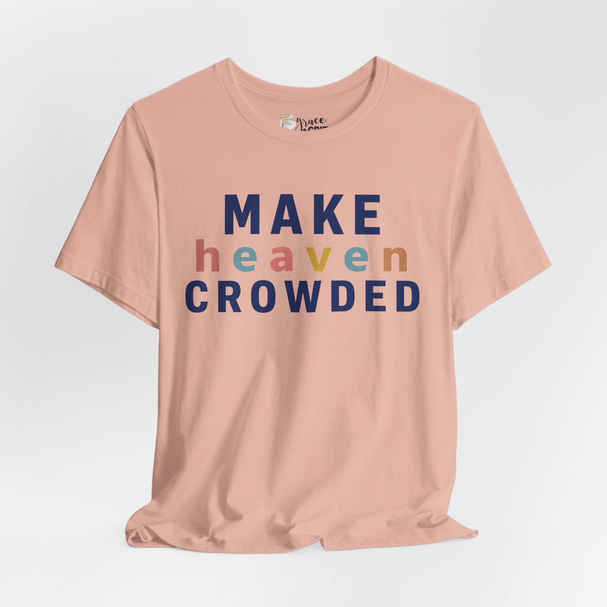 Make Heaven Crowded T-Shirt — Christian Inspirational Tee