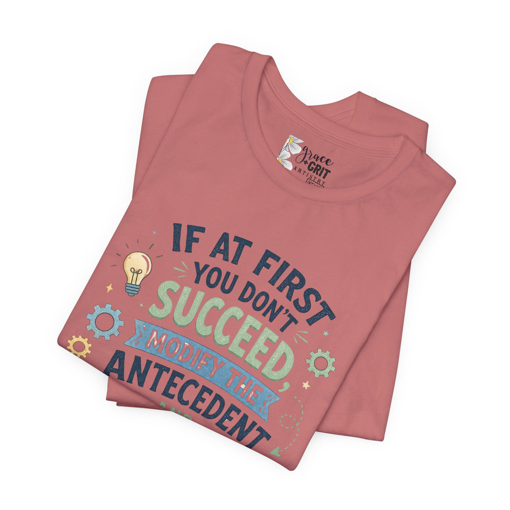 If At First You Don't Succeed Modify The Antecedent Try Try Again T-Shirt | Funny Teacher Science Tee