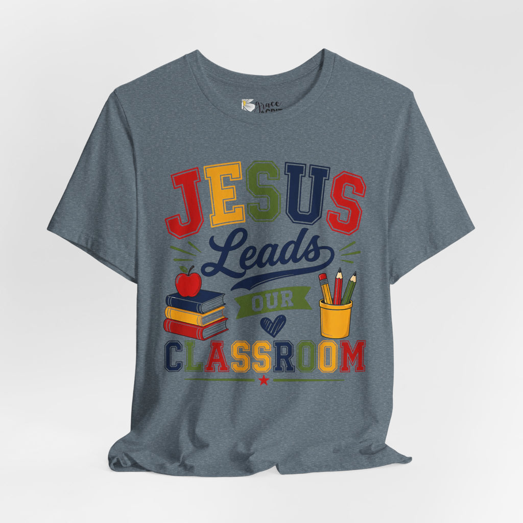 Jesus Leads Classroom Teacher T‑Shirt — Christian School Educator Tee