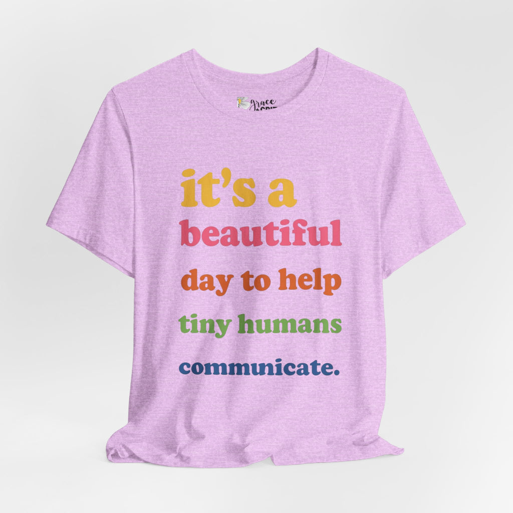 it's a beautiful day to help tiny humans communicate Tee | Speech Therapy, SLP Shirt