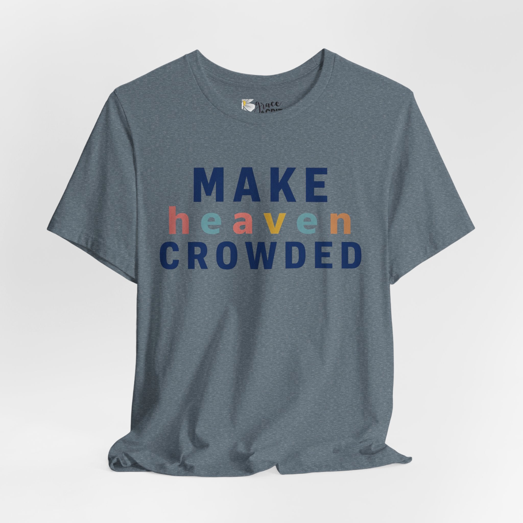 Make Heaven Crowded T-Shirt — Christian Inspirational Tee