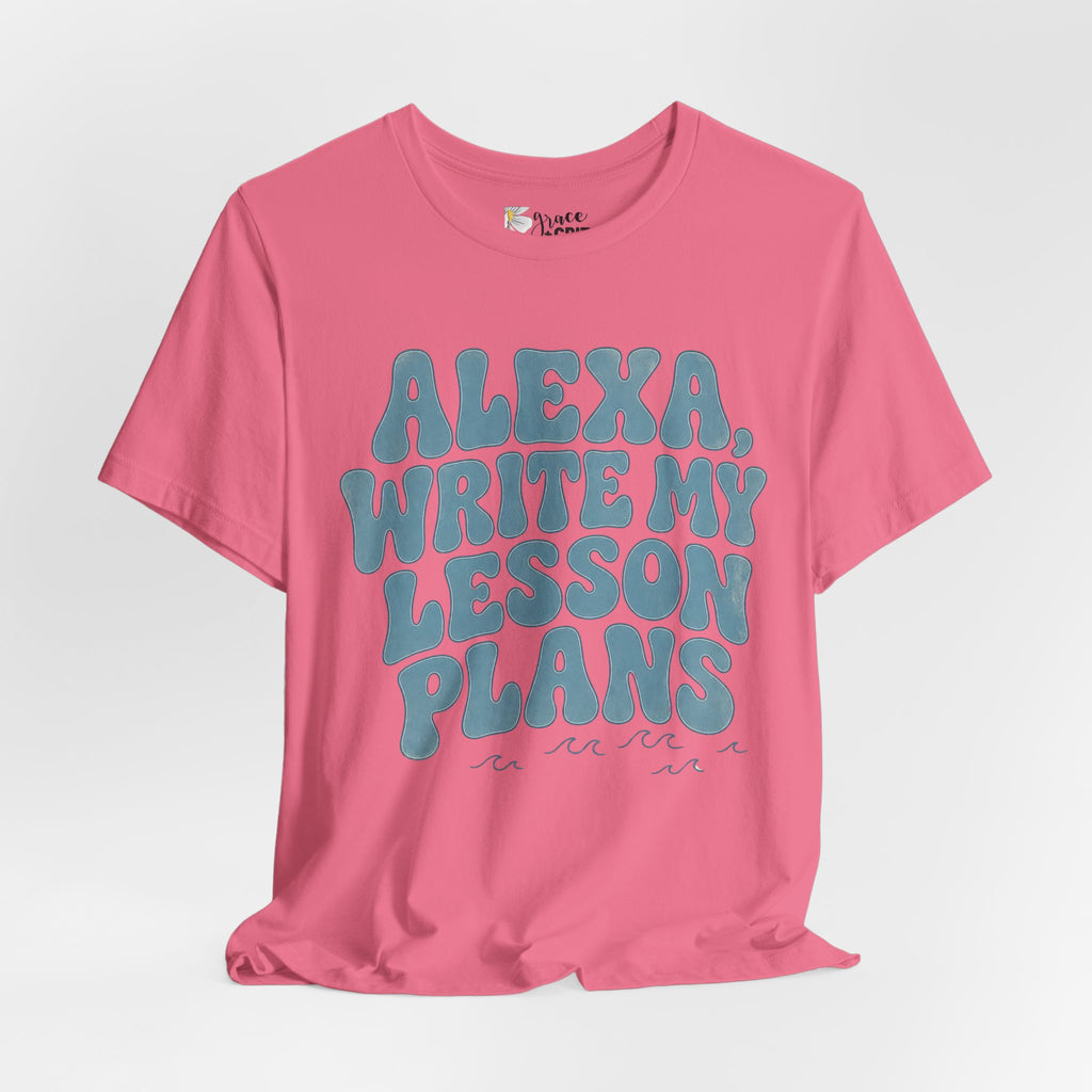 Teacher T-Shirt – “Alexa, Write My Lesson Plans” Funny Educator Tee