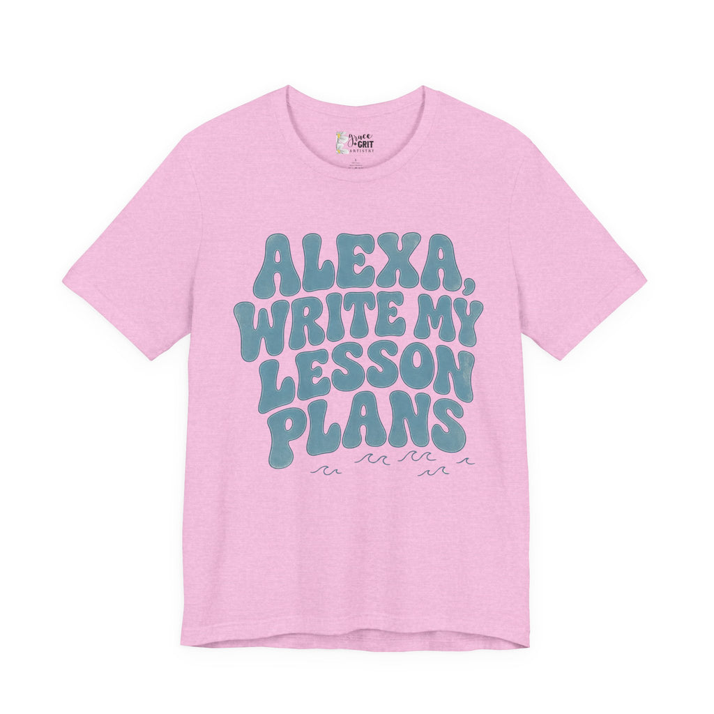 Teacher T-Shirt – “Alexa, Write My Lesson Plans” Funny Educator Tee