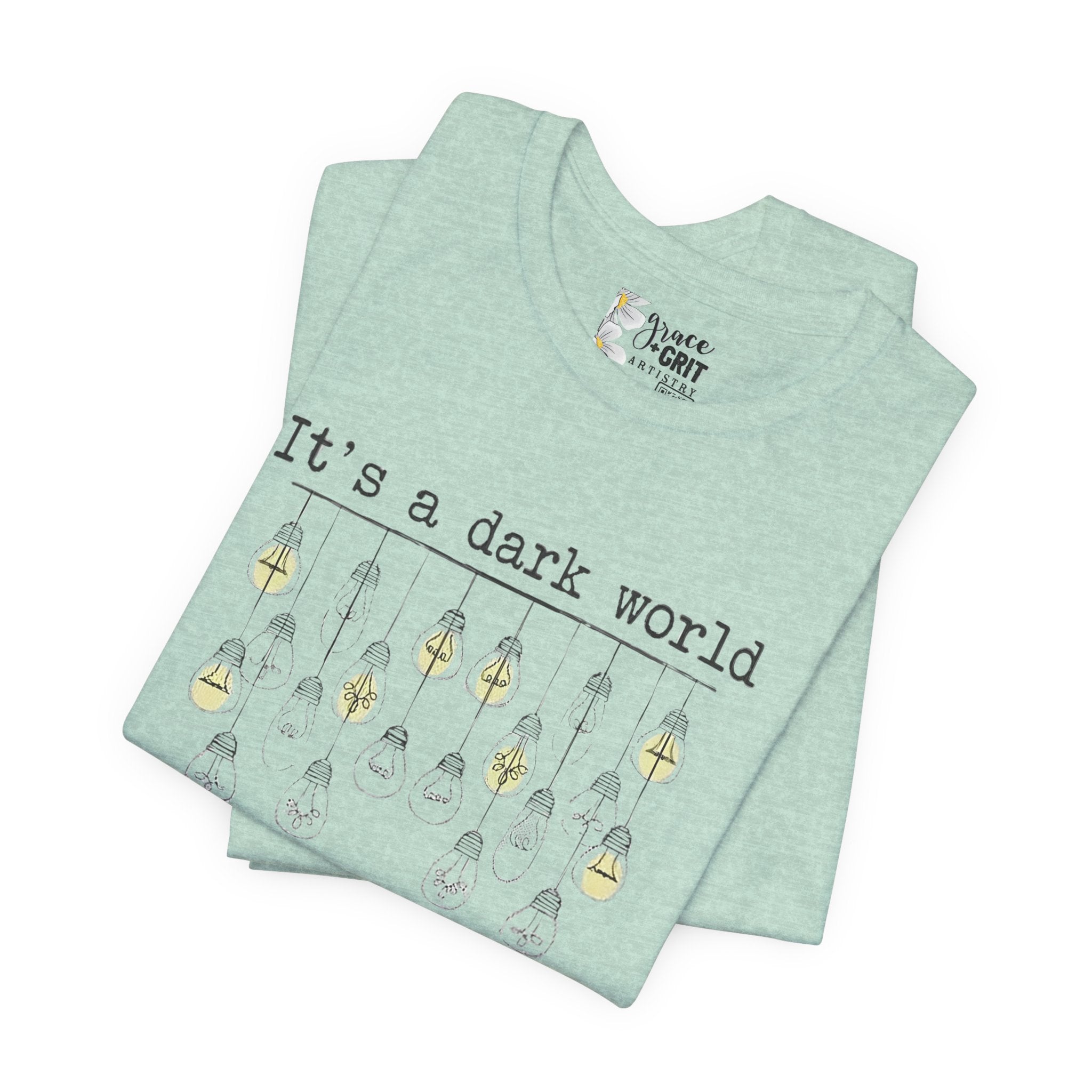 Be The Light T-Shirt — "It's a dark world" Inspirational Graphic Tee