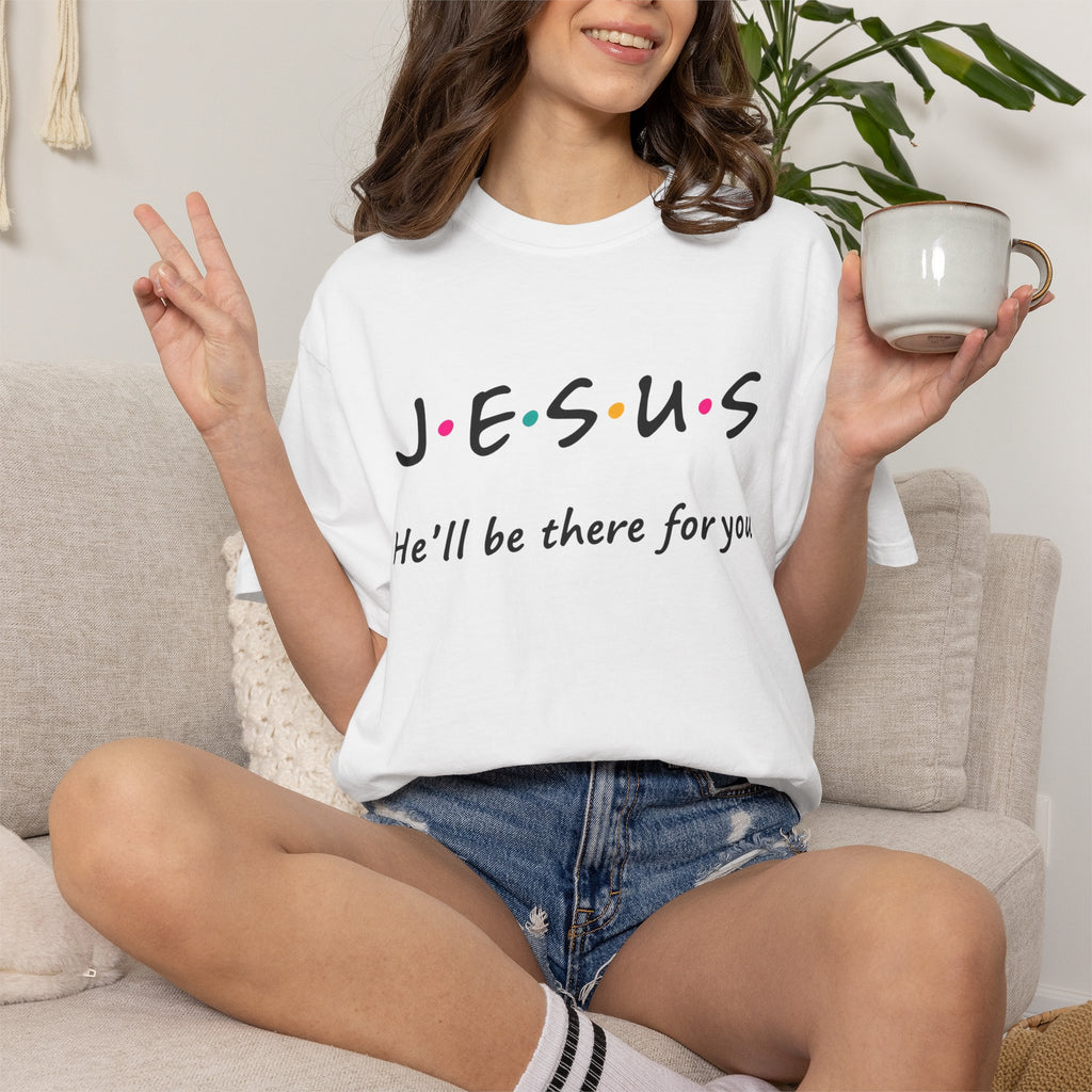 Jesus He’ll Be There for You Christian T-Shirt