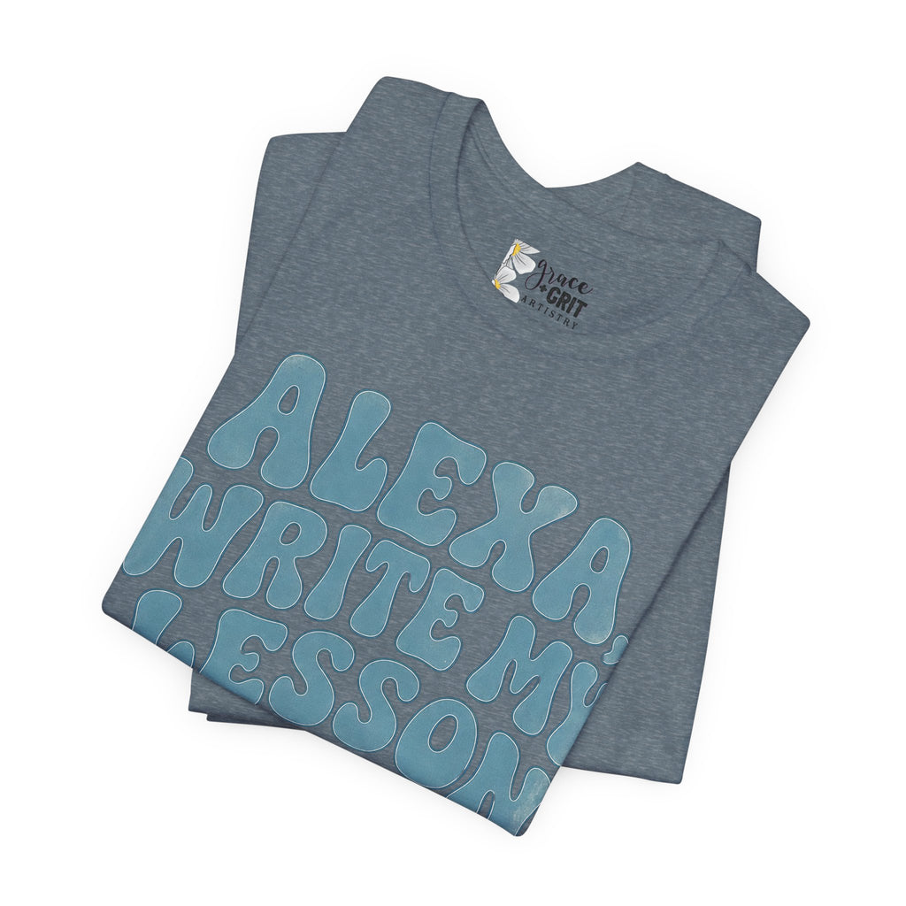 Teacher T-Shirt – “Alexa, Write My Lesson Plans” Funny Educator Tee