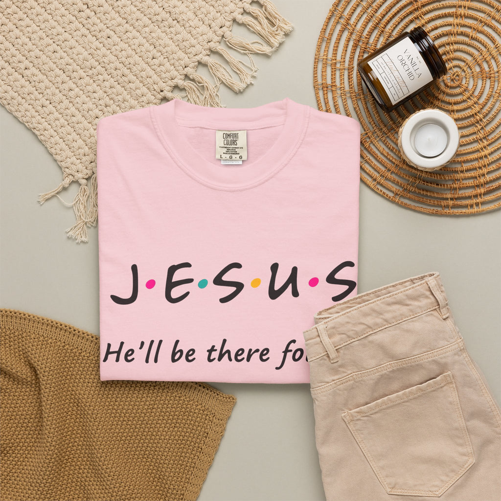 Jesus He’ll Be There for You Christian T-Shirt