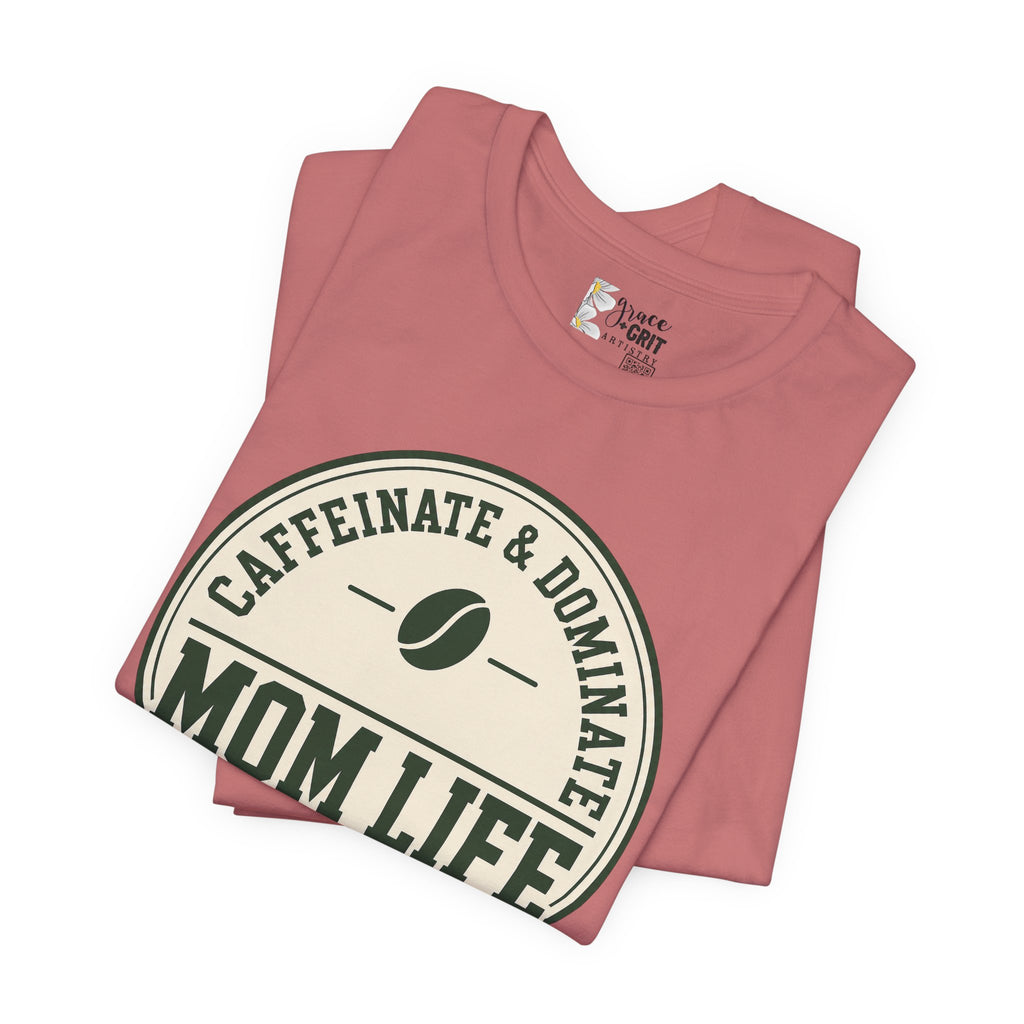 Mom Life T‑Shirt – "Caffeinate & Dominate" Coffee Mom Tee