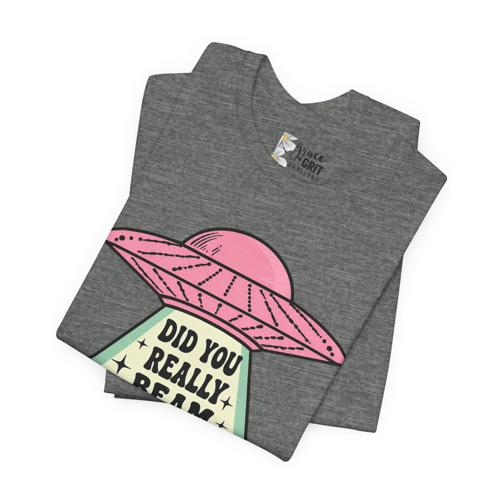 Did You Really Beam Me Up? UFO Tee | Alien Abduction Graphic T-Shirt
