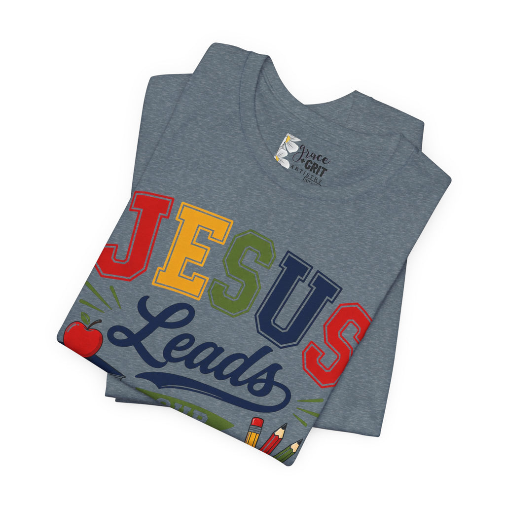 Jesus Leads Classroom Teacher T‑Shirt — Christian School Educator Tee