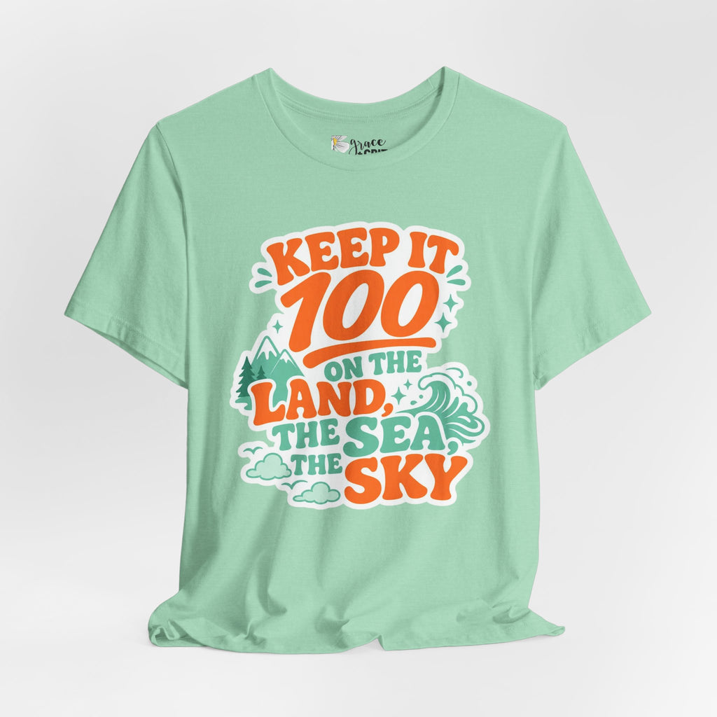 Keep It 100 Tee — On the Land, The Sea, The Sky Graphic T-Shirt