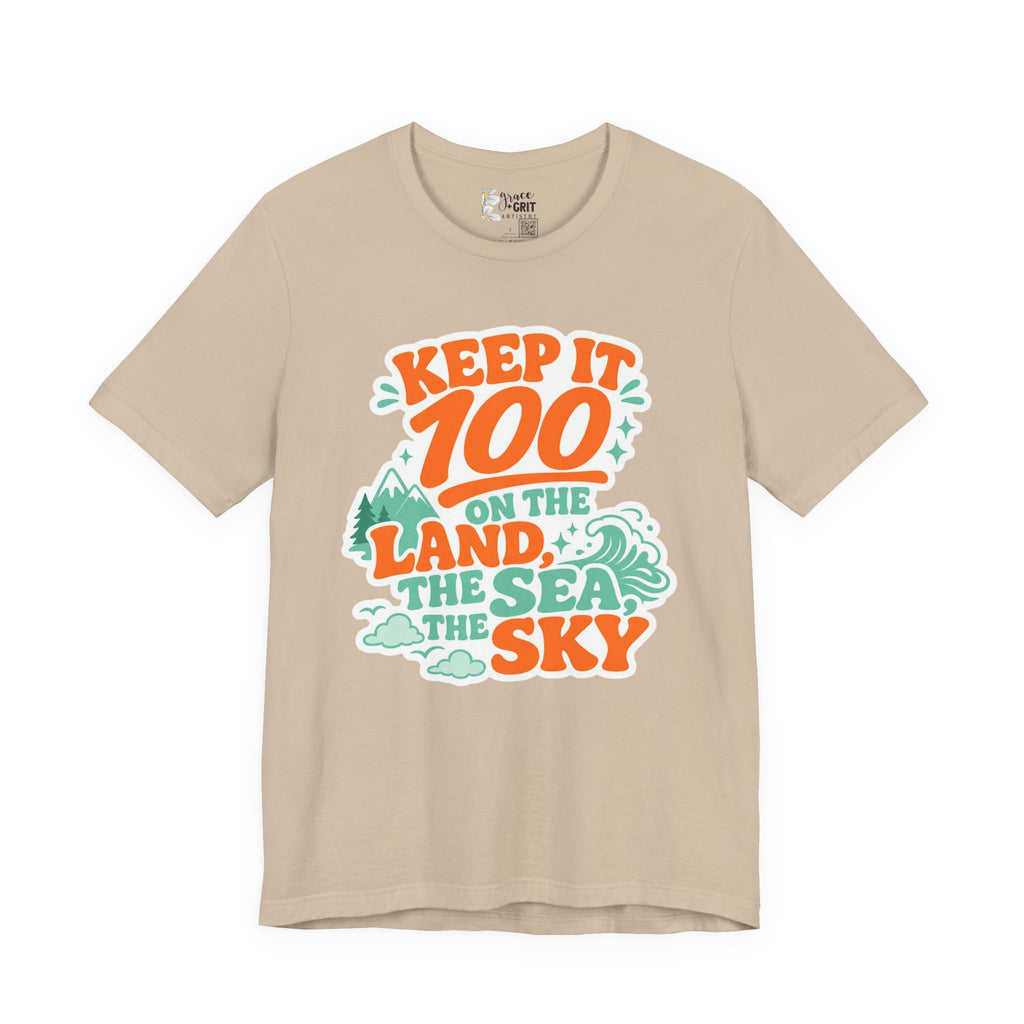 Keep It 100 Tee — On the Land, The Sea, The Sky Graphic T-Shirt