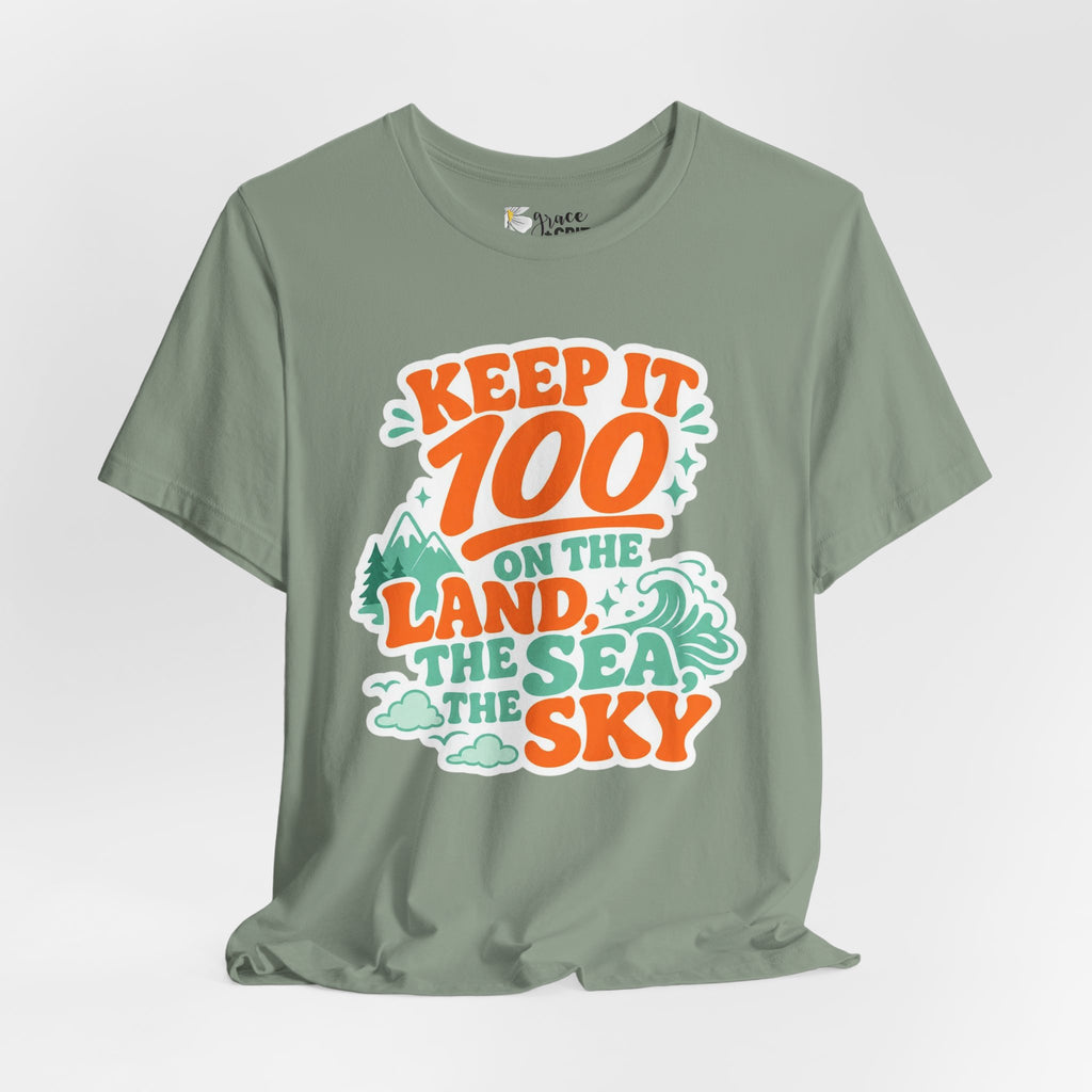 Keep It 100 Tee — On the Land, The Sea, The Sky Graphic T-Shirt