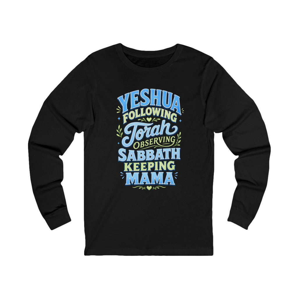 Yeshua Following Torah Serving Sabbath Keeping Mama Long Sleeve Tee