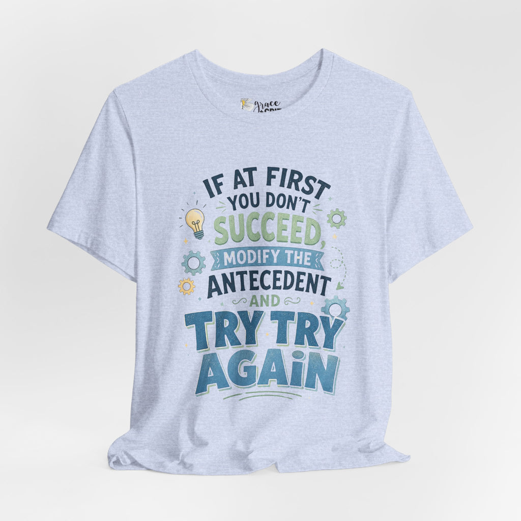 If At First You Don't Succeed Modify The Antecedent Try Try Again T-Shirt | Funny Teacher Science Tee