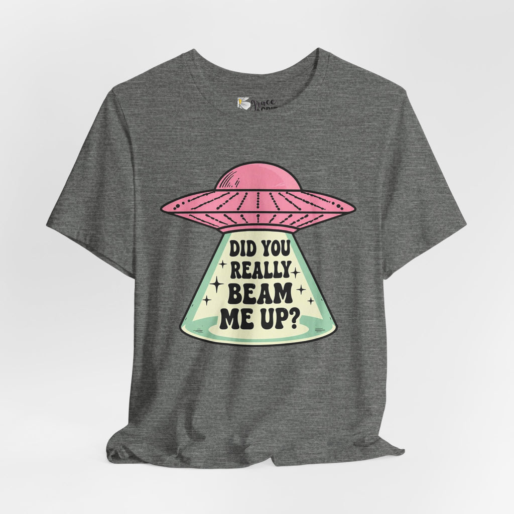 Did You Really Beam Me Up? UFO Tee | Alien Abduction Graphic T-Shirt