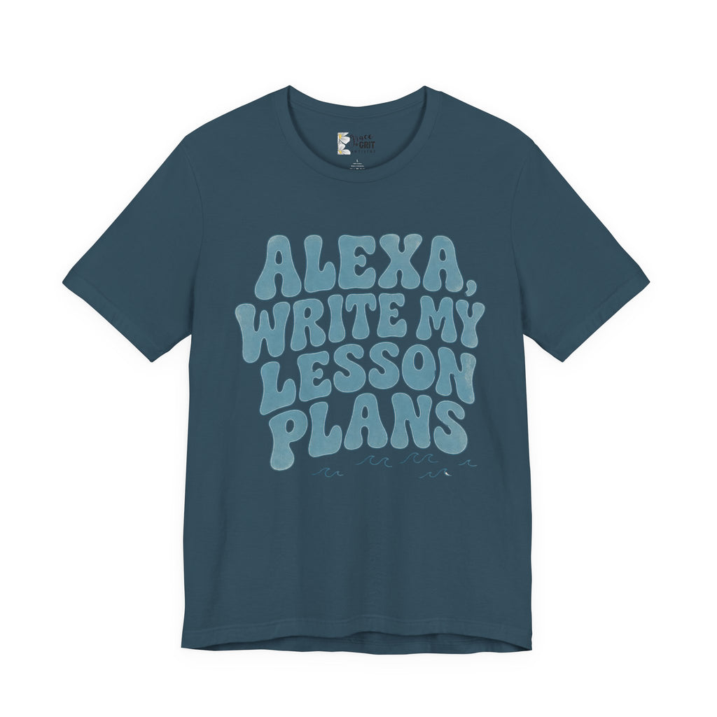 Teacher T-Shirt – “Alexa, Write My Lesson Plans” Funny Educator Tee