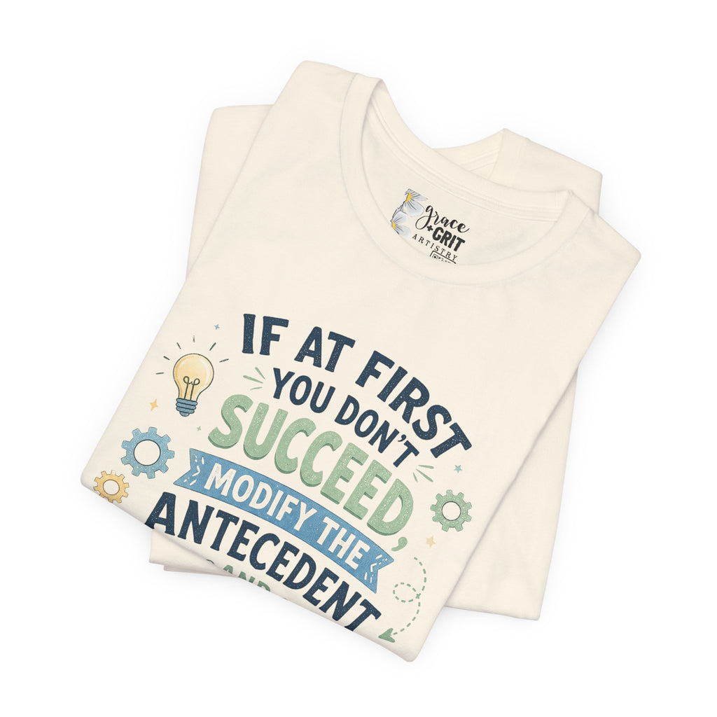 If At First You Don't Succeed Modify The Antecedent Try Try Again T-Shirt | Funny Teacher Science Tee