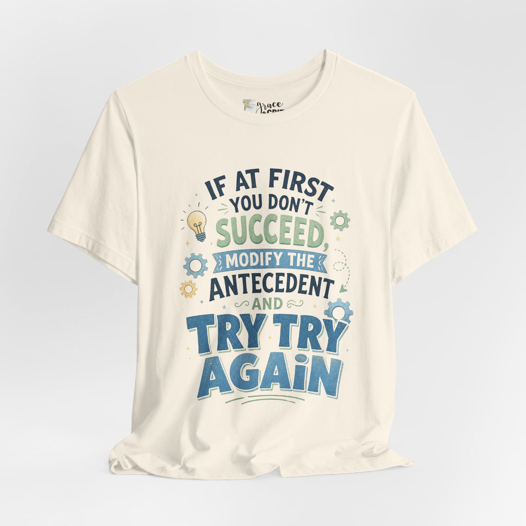 If At First You Don't Succeed Modify The Antecedent Try Try Again T-Shirt | Funny Teacher Science Tee