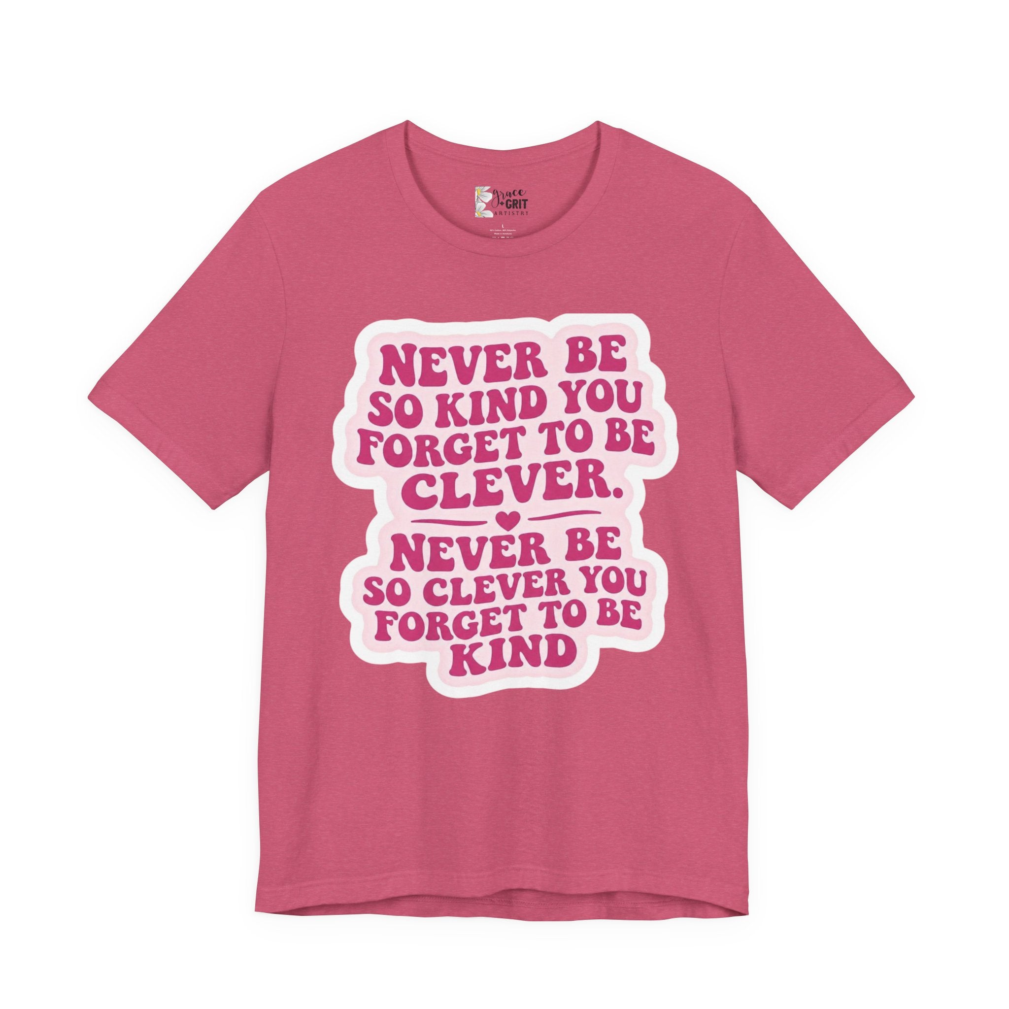 Never Be So Kind You Forget to Be Clever tee | Inspirational Quote Shirt